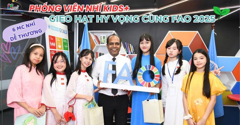 Video Thumbnail: PHÓNG VIÊN NHÍ KIDS+ | GIEO HẠT HY VỌNG CÙNG FAO 2025